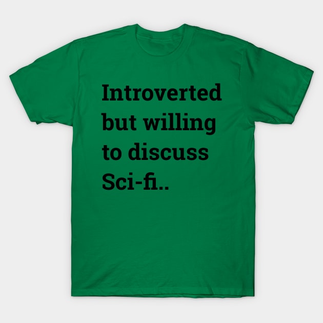 Introverted but willing to discuss Sci-fi... T-Shirt by wanungara